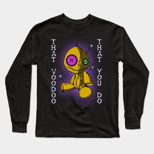 That Voodoo That You Do Long Sleeve T-Shirt